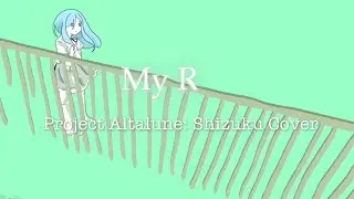 My R EN Shizuku Cover [Project Altalune]