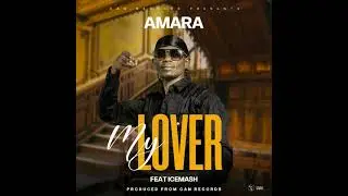 Amara Ft Icemash My Lover