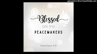 What does it mean to be a peacemaker? (Full radio message)