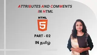 WHAT IS ATTRIBUTES AND COMMENTS ? | HTML ATTRIBUTES AND COMMENTS | HTML TUTORIAL - PART 2 | TAMIL