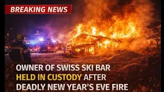 Owner of Swiss Ski Bar Held in Custody After Deadly New Year&rsquo;s Eve Fire&rdquo;