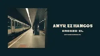 ANYU, EZ HANGOS - ERESZD EL
