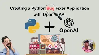 Creating a Python Bug Fixer Application with OpenAI API from Scratch