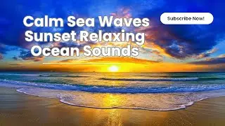 Calm Sea Waves at Sunset &ndash; Relaxing Ocean Sounds