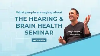 What People are Saying About Andrew Campbell and the Hearing & Brain Health Seminar