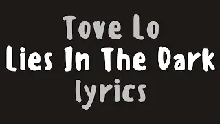 Tove Lo &ndash; Lies In The Dark (Lyrics)