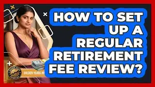How To Set Up A Regular Retirement Fee Review?