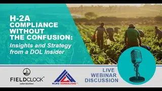H-2A Compliance Without the Confusion: Insights and Strategy from a DOL Insider