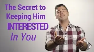 The Secret to Keeping a Man Interested in You