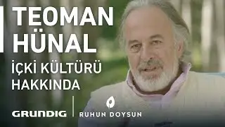İçki Kültürü Hakkında | Teoman Hünal | Grundig | Ruhun Doysun