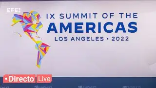 🔴📡Última jornada de la Cumbre de las Américas en Los Ángeles