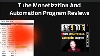 Tube Monetization And Automation Program Review | Bye 9 to 5 Reviews