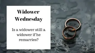 Is a Widower Still a Widower If He Remarries?