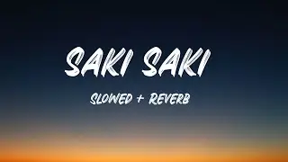 O Saki Saki Re - Batla House ( Slowed + Reverb ) Saki Saki - Neha Kakkar