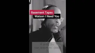 Basement tapes - Watson I need You
