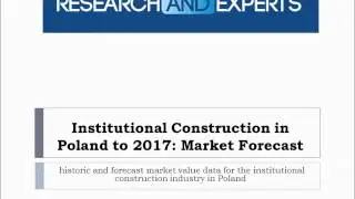 Research and Experts: Institutional Construction in Poland to 2017: Market Forecast