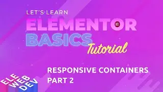 Elementor Responsive Containers Tutorial Part 2