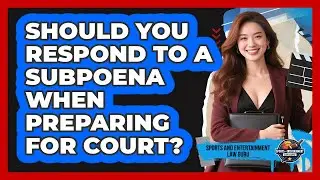 Should You Respond To A Subpoena When Preparing For Court? - Sports and Entertainment Law Guru