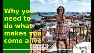 Why you need to do what makes you come alive - Integrally Alive podcast (Claire Wild)