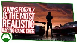 5 Ways Forza 7 Is The Most Realistic Racing Game Ever Made