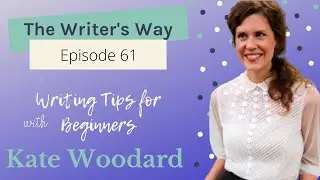 Writing Tips For Beginners with Kate Woodard
