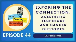Anesthetic Technique and Cancer Outcomes | Ep 44 | Airway, Breathing, Conversation Podcast