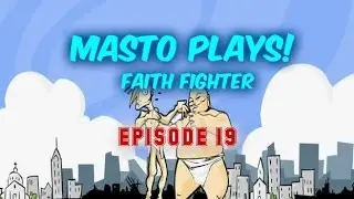 Masto Plays! Faith Fighter (E19)