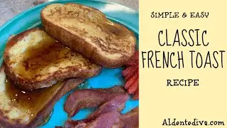 Simple and easy French Toast Recipe- Classic French Toast