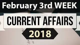 (English) February 2018 Current Affairs 3rd week part 1 - UPSC/IAS/SSC/IBPS/CDS/RBI/SBI/NDA/CLAT/KVS