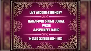 🔴LIVE WEDDING CEREMONY || KARAMVIR SINGH JOHAL  & JASPUNEET KAUR || VK STUDIO GAZIPUR M.98154-42227
