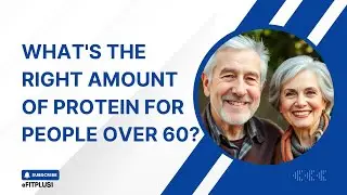 What's the RIGHT Amount of Protein for People Over 60?