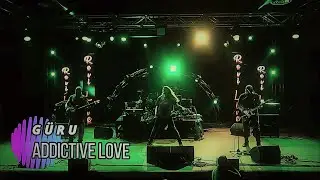 GÜRU - ADDICTIVE LOVE   Live 2021