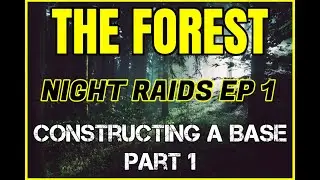 THE FOREST: NIGHT RAIDS EP. 1 (Constructing a Base part 1)