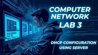 Computer Networks Lab 3 - DHCP Configuration using Server