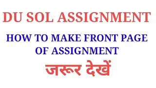 DU SOL ASSIGNMENT FRONT SHEET/ HOW TO MAKE FRONT PAGE OF ASSIGNMENT MUST WATCH