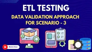 27.  Data Validation Approach for scenario 3  | ETL Testing