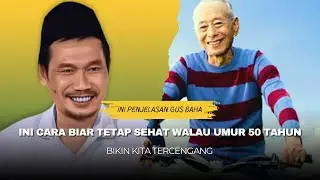 Penjelasan Gus Baha Cara Sehat Walau Umur 50 Tahun Ke Atas