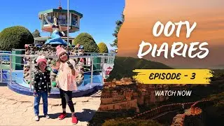 Ooty Diaries | Episode -3 |