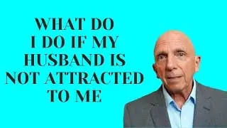 WHAT DO I DO IF MY HUSBAND IS NOT ATTRACTED TO ME | Paul Friedman