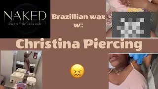 BRAZILIAN WAX FT. CHRISTINA PIERCING !