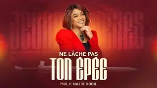 J2 - Ne lâche pas ton épée - Pasteur Paulette TSENGUE - Jeûne & Prières Ministériel