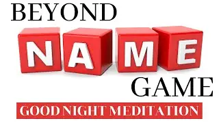 Good Night Meditation: Beyond Name Game