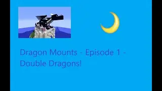 Minecraft - Dragon Mounts - Episode 1 ~ Double Dragons!