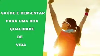 Sa&uacute;de E Bem-Estar Para Uma Boa Qualidade De Vida