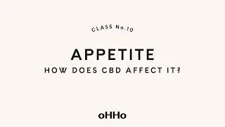 Class No.10 - Does CBD Affect Your Appetite?