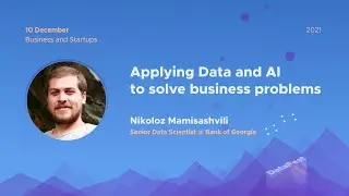 Nikoloz Mamisashvili - Applying Data and AI to solve business problems