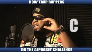 HOW TRAP RAPPERS DO THE ALPHABET CHALLENGE