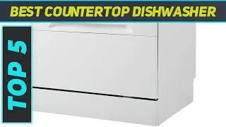 Top 5 Best Countertop Dishwasher  in 2024