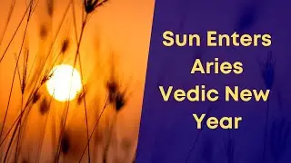 Sun Enters Aries - Vedic New Year | Astronomical Importance | Manifest your desires | Success