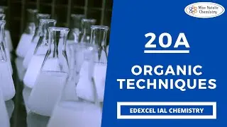 20A Organic Techniques - Edexcel IAL Chemistry (Unit 5)